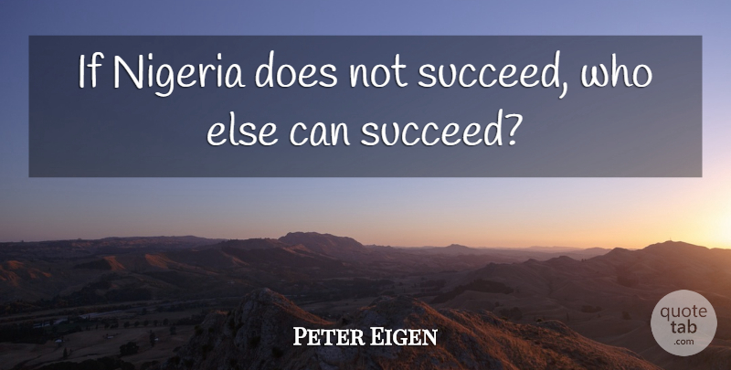 Peter Eigen Quote About Nigeria: If Nigeria Does Not Succeed...