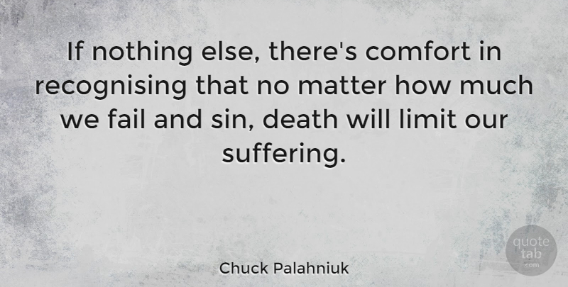 Chuck Palahniuk Quote About Death, Fail, Limit, Matter: If Nothing Else Theres Comfort...
