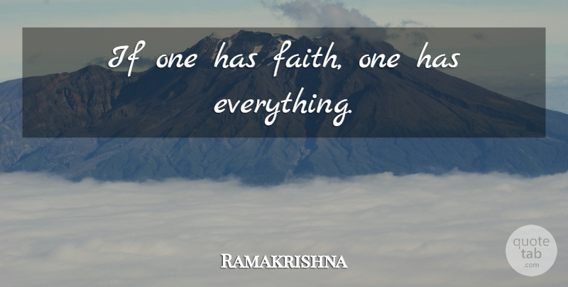 Ramakrishna Quote About Have Faith, Ifs: If One Has Faith One...