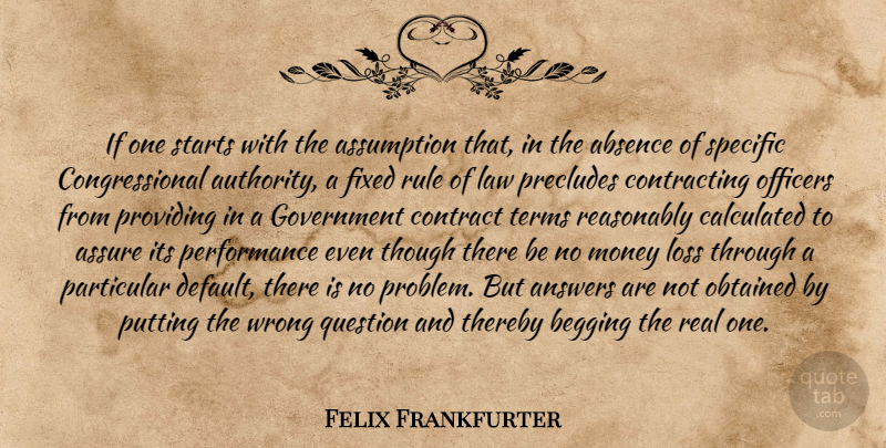 Felix Frankfurter Quote About Real, Loss, Government: If One Starts With The...