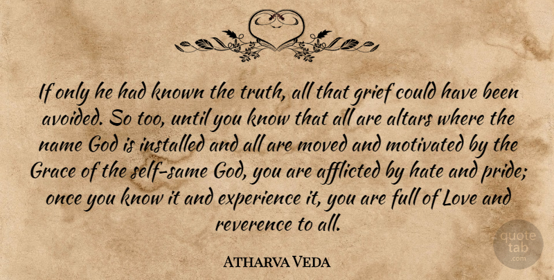 Atharva Veda Quote About Afflicted, Altars, Experience, Full, God: If Only He Had Known...