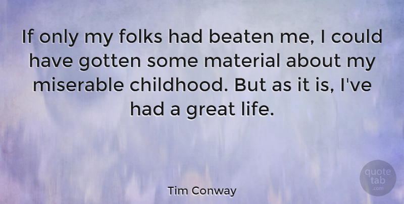 Tim Conway Quote About Childhood, Miserable, Folks: If Only My Folks Had...