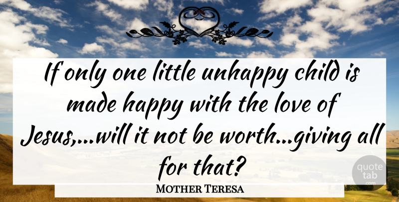 Mother Teresa Quote About Jesus, Children, Giving: If Only One Little Unhappy...