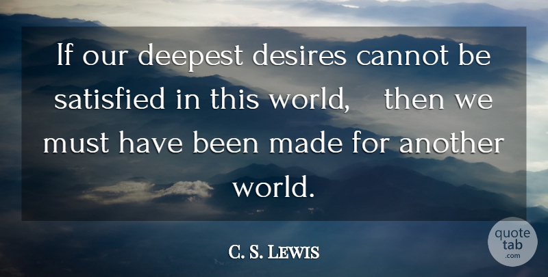 C. S. Lewis Quote About Desire, World, Made: If Our Deepest Desires Cannot...