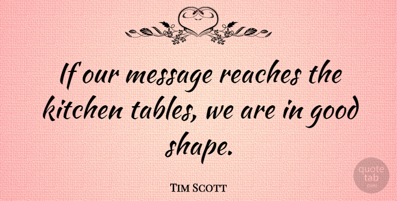 Tim Scott Quote About Good, Kitchen, Message, Reaches: If Our Message Reaches The...