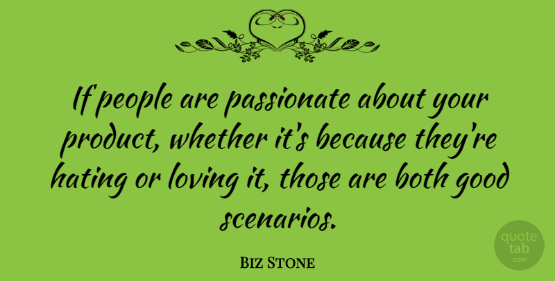 Biz Stone Quote About Hate, People, Passionate: If People Are Passionate About...