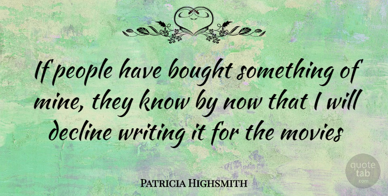 Patricia Highsmith Quote About Writing, People, Decline: If People Have Bought Something...