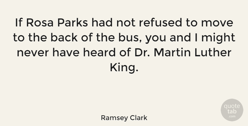 Ramsey Clark Quote About Kings, Moving, Might: If Rosa Parks Had Not...