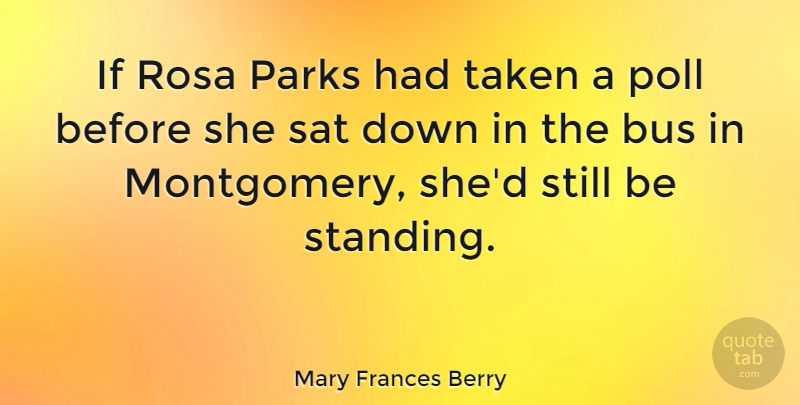 Mary Frances Berry Quote About Taken, Parks, Human Rights: If Rosa Parks Had Taken...