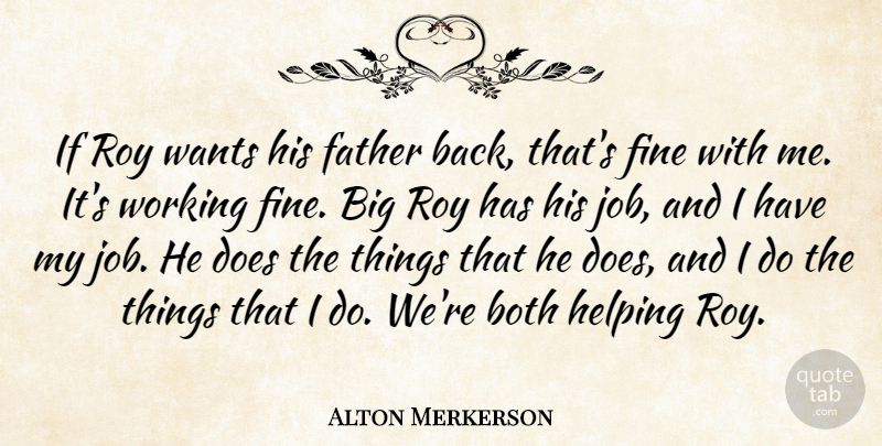 Alton Merkerson Quote About Both, Father, Fine, Helping, Roy: If Roy Wants His Father...