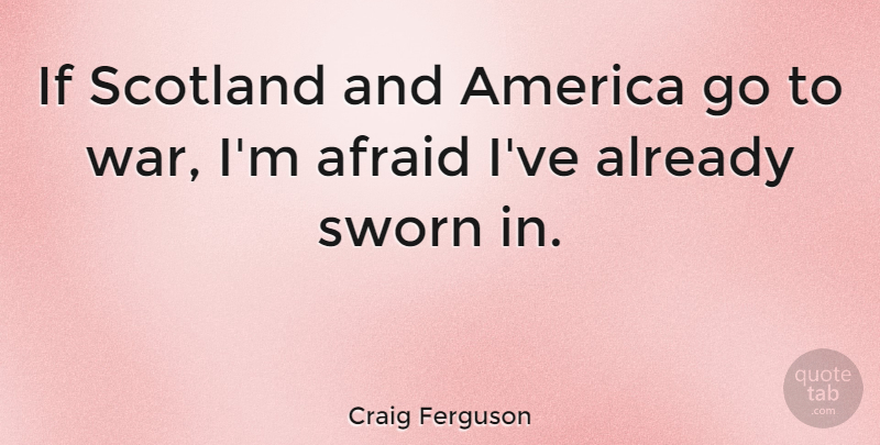 Craig Ferguson Quote About War, America, Scotland: If Scotland And America Go...