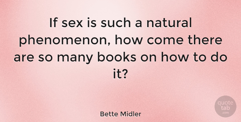 Bette Midler Quote About Love, Funny, Hilarious: If Sex Is Such A...
