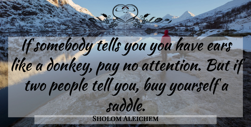 Sholom Aleichem Quote About Self, Two, People: If Somebody Tells You You...