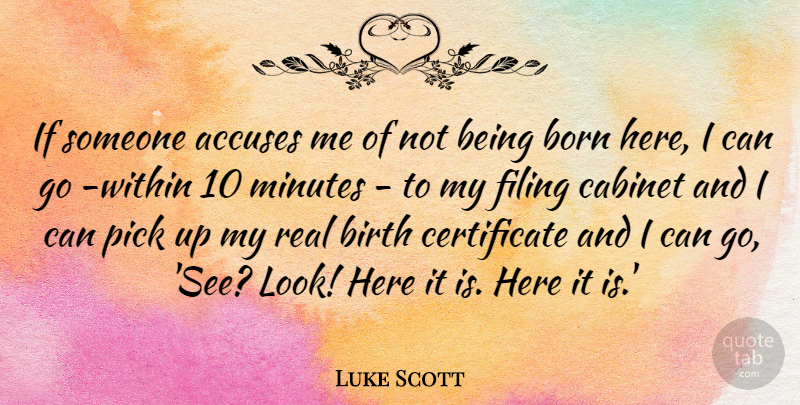 Luke Scott Quote About Cabinet, Filing, Minutes, Pick: If Someone Accuses Me Of...