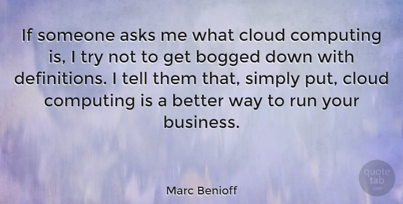 Marc Benioff Quote About Asks, Bogged, Business, Computing, Simply: If Someone Asks Me What...