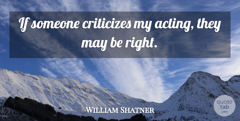 William Shatner Quote About undefined: If Someone Criticizes My Acting...