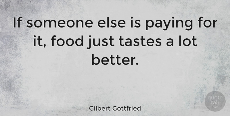 Gilbert Gottfried Quote About Taste, Ifs: If Someone Else Is Paying...