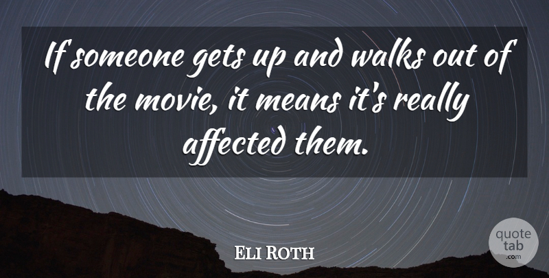 Eli Roth Quote About Mean, Get Up, Walks: If Someone Gets Up And...