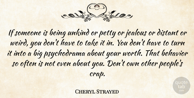 Cheryl Strayed Quote About Jealousy, Often Is, People: If Someone Is Being Unkind...