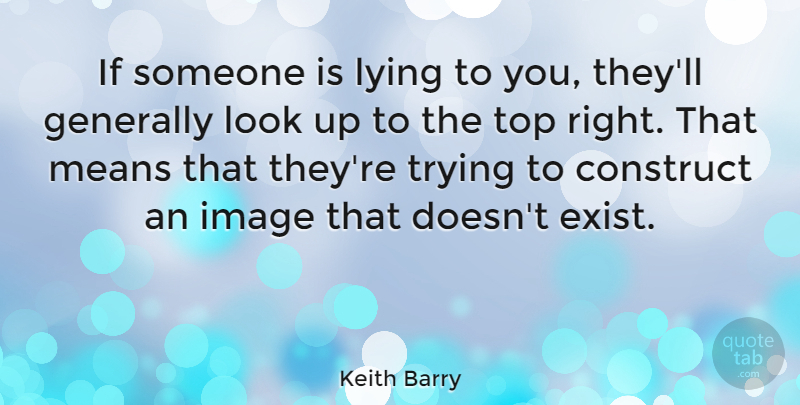 Keith Barry Quote About Construct, Generally, Means, Trying: If Someone Is Lying To...