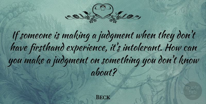 Beck Quote About Judgment, Ifs, Knows: If Someone Is Making A...