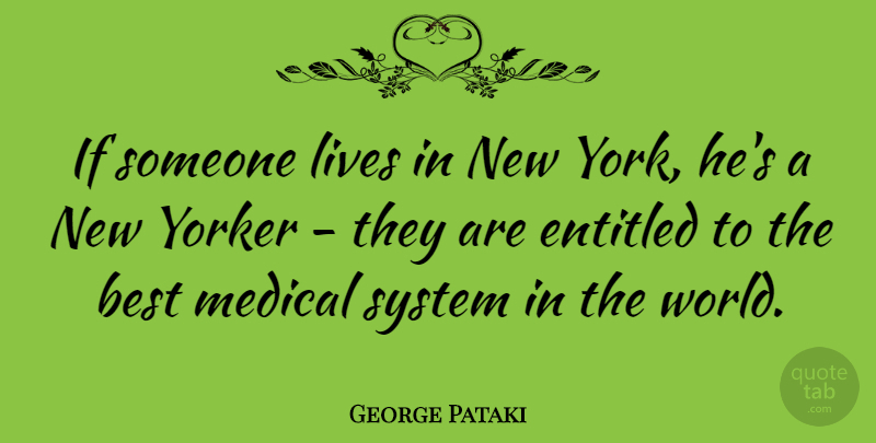 George Pataki Quote About New York, World, Medical: If Someone Lives In New...