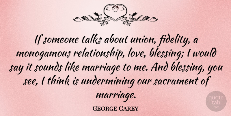 George Carey Quote About Thinking, Blessing, Love Relationship: If Someone Talks About Union...