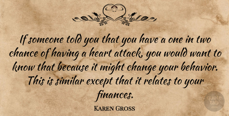 Karen Gross Quote About Chance, Change, Except, Heart, Might: If Someone Told You That...