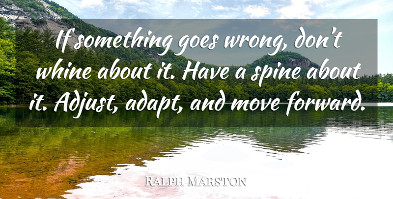 Ralph Marston Quote About Moving Forward, Moving, Spine: If Something Goes Wrong Dont...