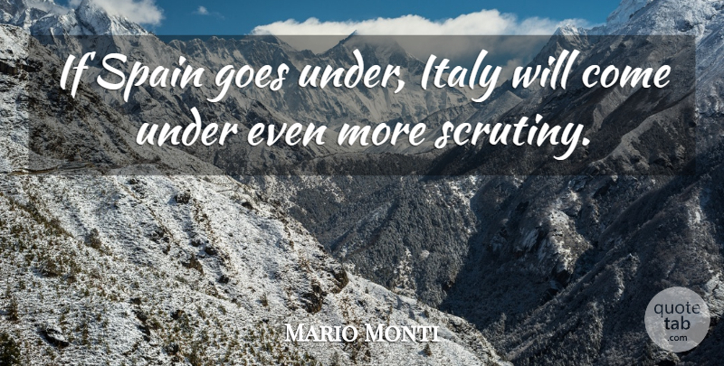 Mario Monti Quote About Spain, Scrutiny, Ifs: If Spain Goes Under Italy...