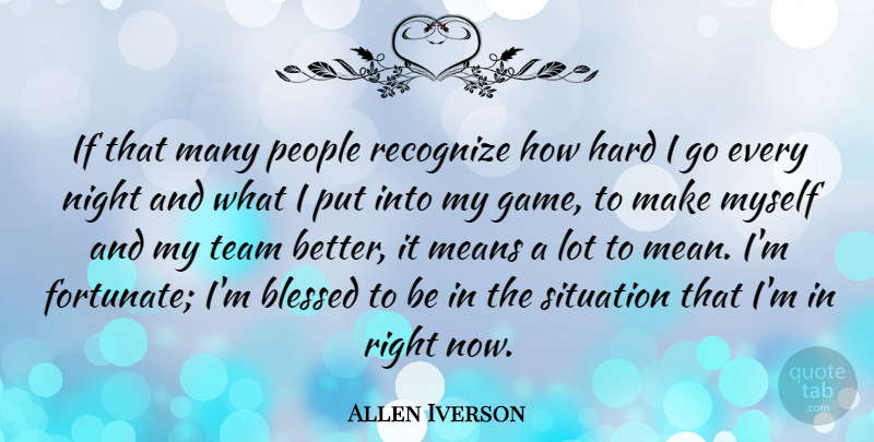 Allen Iverson Quote About Basketball, Team, Blessed: If That Many People Recognize...