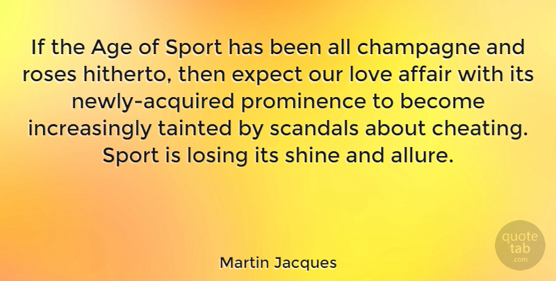 Martin Jacques Quote About Sports, Cheating, Rose: If The Age Of Sport...