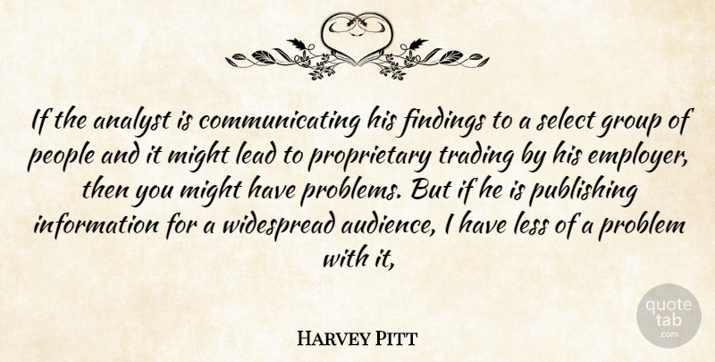 Harvey Pitt Quote About Analyst, Group, Information, Lead, Less: If The Analyst Is Communicating...