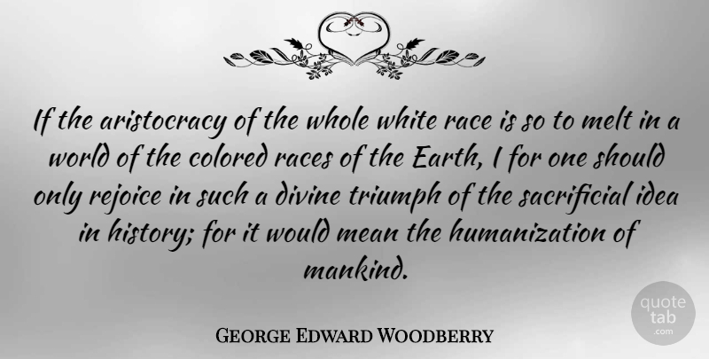 George Edward Woodberry Quote About Mean, Race, Ideas: If The Aristocracy Of The...