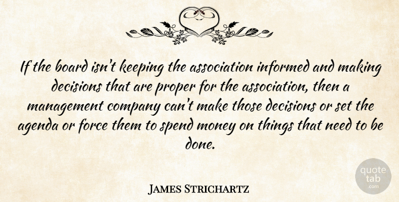 James Strichartz Quote About Agenda, Board, Company, Decisions, Force: If The Board Isnt Keeping...