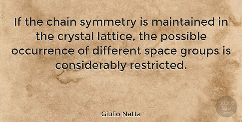 Giulio Natta Quote About Chain, Groups, Maintained: If The Chain Symmetry Is...