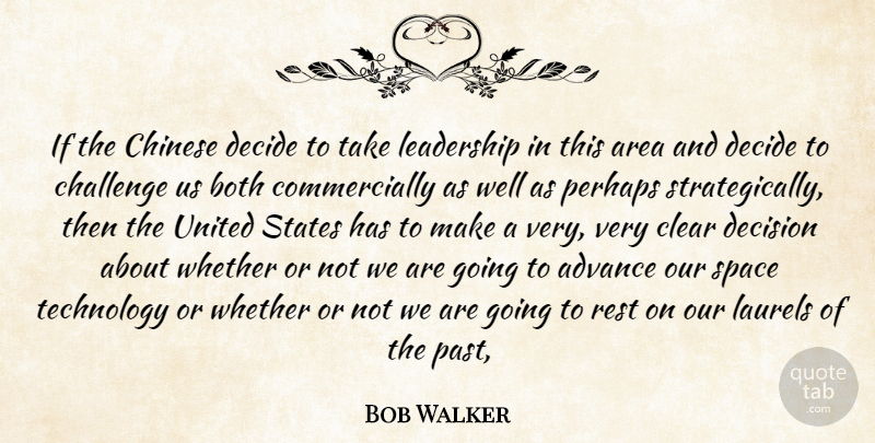 Bob Walker Quote About Advance, Area, Both, Challenge, Chinese: If The Chinese Decide To...