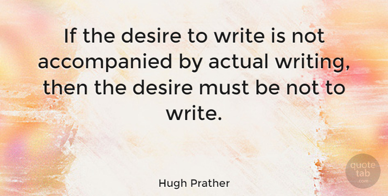 Hugh Prather Quote About Writing, Desire, Ifs: If The Desire To Write...