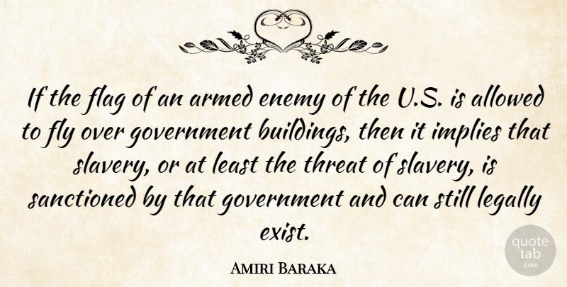 Amiri Baraka Quote About Allowed, Armed, Enemy, Flag, Fly: If The Flag Of An...
