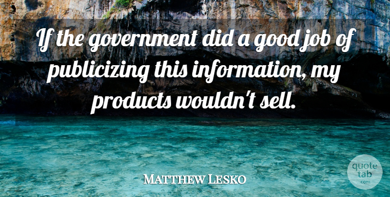 Matthew Lesko Quote About American Entertainer, Good, Government, Job: If The Government Did A...