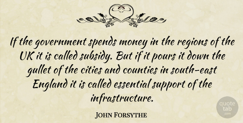 John Forsythe Quote About Cities, Counties, England, Essential, Government: If The Government Spends Money...