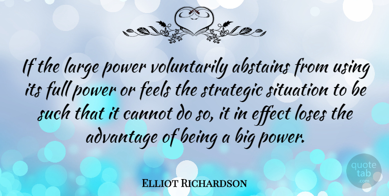 Elliot Richardson Quote About Cannot, Effect, Feels, Full, Large: If The Large Power Voluntarily...