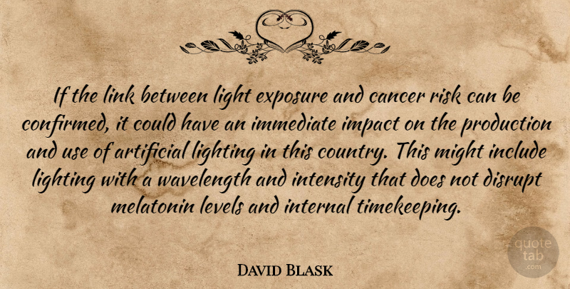 David Blask Quote About Artificial, Cancer, Disrupt, Exposure, Immediate: If The Link Between Light...