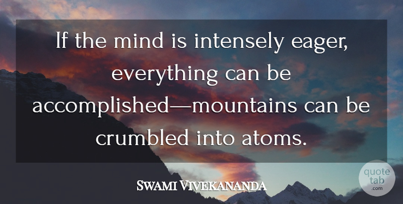 Swami Vivekananda Quote About Mind, Mountain, Atoms: If The Mind Is Intensely...