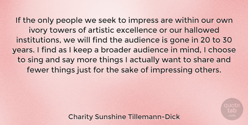 Charity Sunshine Tillemann-Dick Quote About Artistic, Audience, Broader, Choose, Excellence: If The Only People We...