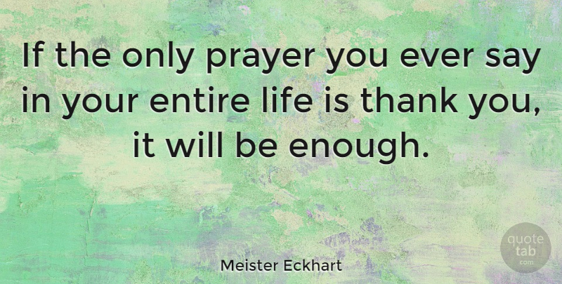 Meister Eckhart Quote About Inspirational, Life, Thank You: If The Only Prayer You...