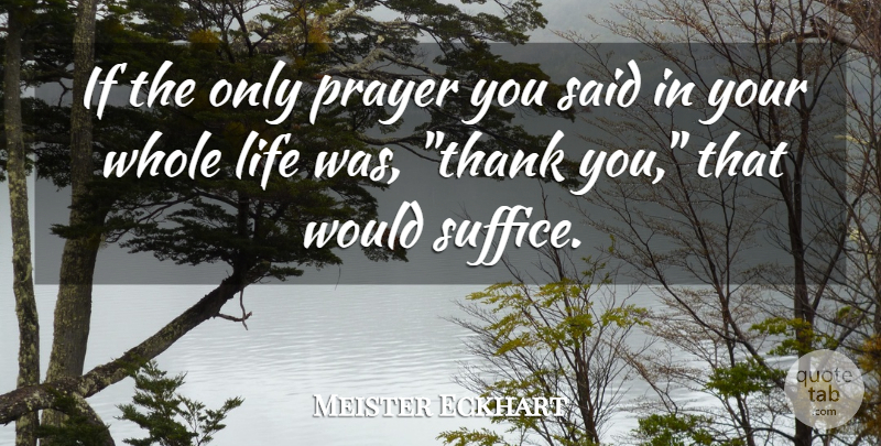 Meister Eckhart Quote About German Philosopher, Life, Prayer: If The Only Prayer You...