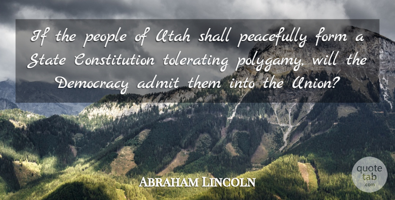 Abraham Lincoln Quote About Constitution, Form, Peacefully, People, Shall: If The People Of Utah...