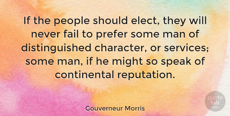 Gouverneur Morris Quote About Character, Men, People: If The People Should Elect...
