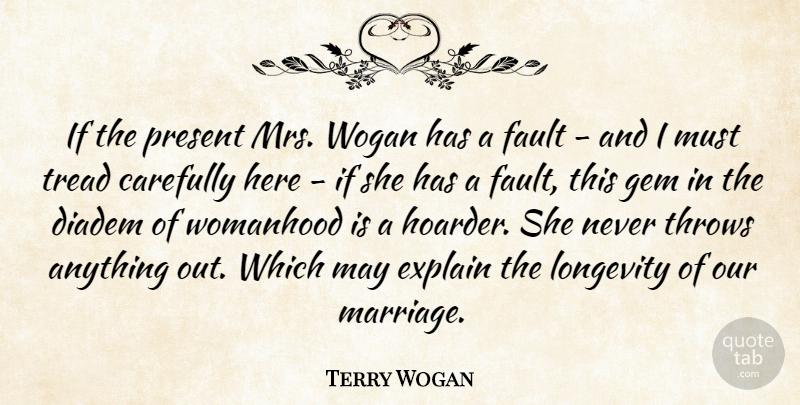 Terry Wogan Quote About Carefully, Explain, Gem, Longevity, Marriage: If The Present Mrs Wogan...